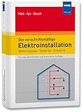 Die vorschriftsmäßige Elektroinstallation: Wohnungsbau · Gewerbe · Industrie