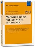 Wärmepumpen für Gebäude gemäß DIN VDE 0100: Planung, Errichtung, Betrieb, unter Berücksichtigung von DIN VDE 0100, DIN VDE 0100-802, DIN EN 60335-2-40 ... VDE-AR-N 4100, VDI 4645 u.v.m.