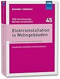 Elektroinstallation in Wohngebäuden: Handbuch für die Elekro-Installationspraxis (VDE-Schriftenreihe – Normen verständlich Bd.45): Handbuch für die Elektro-Installationspraxis