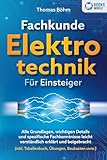 Fachkunde Elektrotechnik für Einsteiger: Alle Grundlagen, wichtigen Details und spezifische Fachkenntnisse leicht verständlich erklärt und beigebracht (inkl. Tabellenbuch, Übungen, Baukasten uvm.)